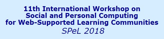 11th International Workshop on Social and Personal Computing for Web-Supported Learning Communities (SPeL 2018)